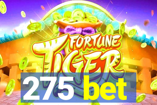 275 bet